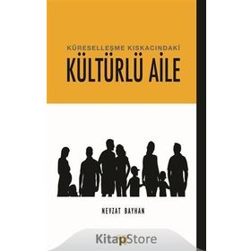 Küreselleşme Kıskacındaki Kültürlü Aile - Nevzat Bayhan