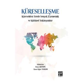 Küreselleşme Küreselden Yerele Sosyal Ekonomik ve Kültürel Yaklaşımlar Eray Aktepe Enes Uğur
