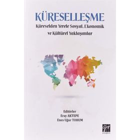 Küreselleşme Küreselden Yerele Sosyal Ekonomik ve Kültürel Yaklaşımlar Eray Aktepe Enes Uğur