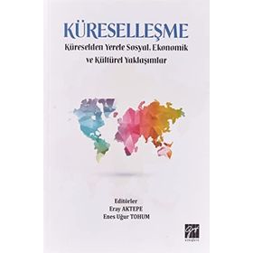 Küreselleşme Küreselden Yerele Sosyal Ekonomik ve Kültürel Yaklaşımlar Eray Aktepe Enes Uğur