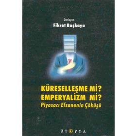 KÜRESELLEŞME MI EMPERYALIZM MI? - FIKRET BAŞKAYA