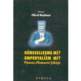 KÜRESELLEŞME MI EMPERYALIZM MI? - FIKRET BAŞKAYA