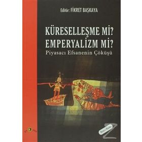 KÜRESELLEŞME MI EMPERYALIZM MI? - FIKRET BAŞKAYA