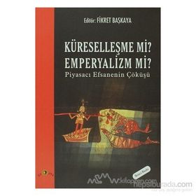 KÜRESELLEŞME MI EMPERYALIZM MI? - FIKRET BAŞKAYA