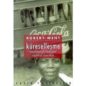 Küreselleşme Neoliberal İddialar Radikal Yanıtlar - Robert Went