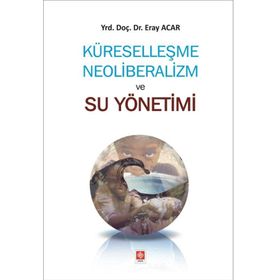 Küreselleşme Neoliberalizm ve Su Yönetimi - Eray Acar