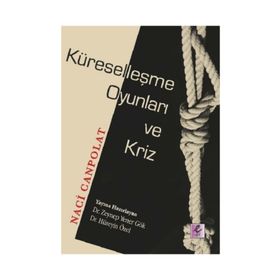 Küreselleşme Oyunları Ve Kriz - Naci Canpolat