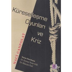 Küreselleşme Oyunları Ve Kriz - Naci Canpolat