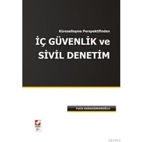 KÜRESELLEŞME PERSPEKTIFINDEN İÇ GÜVENLİK VE SIVIL DENETIM - FATIH KARAOSMANOĞLU