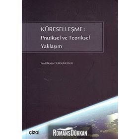 KÜRESELLEŞME: PRATIKSEL VE TEORIKSEL YAKLAŞIM - ABDÜLKADİR DURSUNOĞLU