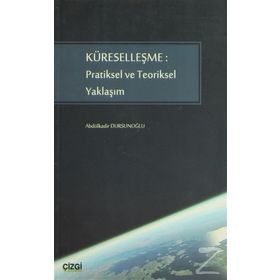 KÜRESELLEŞME: PRATIKSEL VE TEORIKSEL YAKLAŞIM - ABDÜLKADİR DURSUNOĞLU