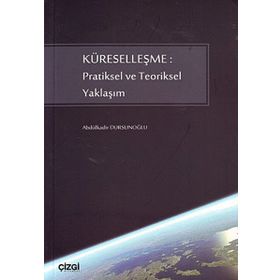 KÜRESELLEŞME: PRATIKSEL VE TEORIKSEL YAKLAŞIM - ABDÜLKADİR DURSUNOĞLU