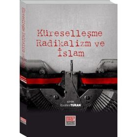 Küreselleşme Radikalizm ve İslam - İbrahim Turan