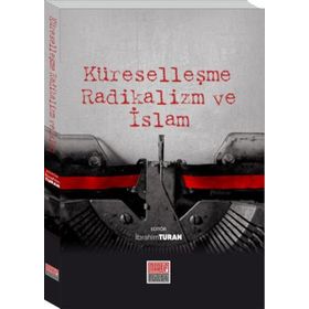 Küreselleşme Radikalizm ve İslam - İbrahim Turan