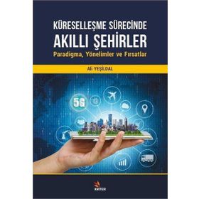 Küreselleşme Sürecinde Akıllı Şehirler: Paradigma, Yönelimler ve Fırsatlar - Kriter Yayınları