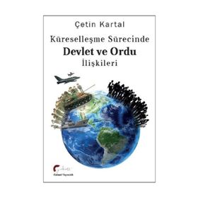 Küreselleşme Sürecinde Devlet ve Ordu İlişkileri - Çetin Kartal