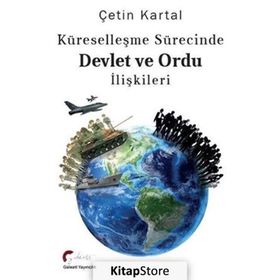 Küreselleşme Sürecinde Devlet ve Ordu İlişkileri - Çetin Kartal
