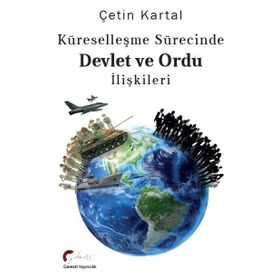 Küreselleşme Sürecinde Devlet ve Ordu İlişkileri - Çetin Kartal