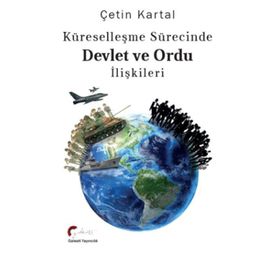 Küreselleşme Sürecinde Devlet ve Ordu İlişkileri - Çetin Kartal