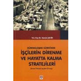 KÜRESELLEŞME SÜRECINDE İŞÇILERIN DIRENME VE HAYATTA KALMA STRATEJILERI DENIZLI TEKSTIL İŞÇILERI ÖRNEĞI - HANDE ŞAHIN