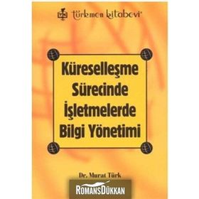 KÜRESELLEŞME SÜRECİNDE İŞLETMELERDE BILGI YÖNETİMİ - MURAT TÜRK