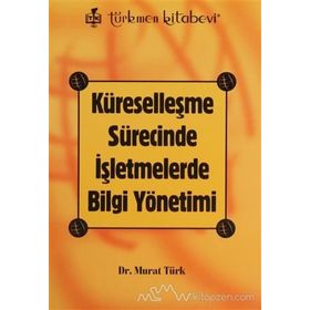 KÜRESELLEŞME SÜRECİNDE İŞLETMELERDE BILGI YÖNETİMİ - MURAT TÜRK
