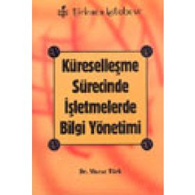 KÜRESELLEŞME SÜRECİNDE İŞLETMELERDE BILGI YÖNETİMİ - MURAT TÜRK