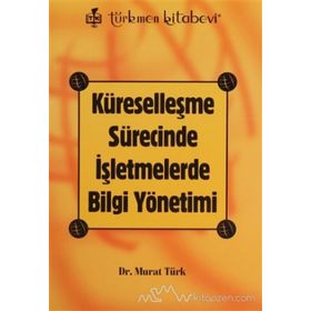 KÜRESELLEŞME SÜRECİNDE İŞLETMELERDE BILGI YÖNETİMİ - MURAT TÜRK