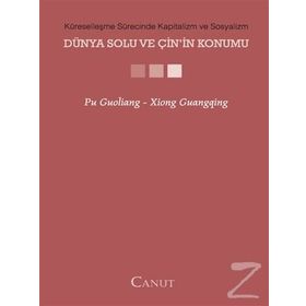 KÜRESELLEŞME SÜRECİNDE KAPITALIZM VE SOSYALIZM - DÜNYA SOLU VE ÇİNİN KONUMU - PU GUOLIANG;XIONG GUANGQING