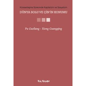 KÜRESELLEŞME SÜRECİNDE KAPITALIZM VE SOSYALIZM - DÜNYA SOLU VE ÇİNİN KONUMU - PU GUOLIANG;XIONG GUANGQING