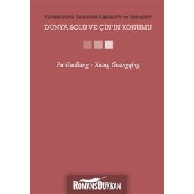 KÜRESELLEŞME SÜRECİNDE KAPITALIZM VE SOSYALIZM - DÜNYA SOLU VE ÇİNİN KONUMU - PU GUOLIANG;XIONG GUANGQING