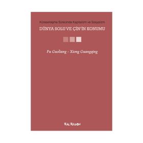 KÜRESELLEŞME SÜRECİNDE KAPITALIZM VE SOSYALIZM - DÜNYA SOLU VE ÇİNİN KONUMU - PU GUOLIANG;XIONG GUANGQING