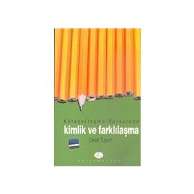 Küreselleşme Sürecinde Kimlik ve Farklılaşma - Cevat Özyurt