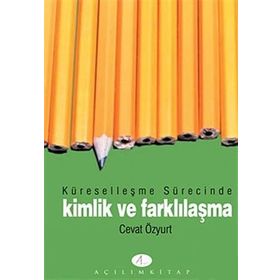 Küreselleşme Sürecinde Kimlik ve Farklılaşma - Cevat Özyurt