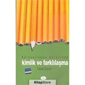 Küreselleşme Sürecinde Kimlik ve Farklılaşma - Cevat Özyurt