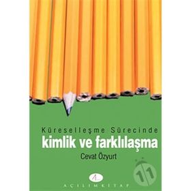 Küreselleşme Sürecinde Kimlik ve Farklılaşma - Cevat Özyurt