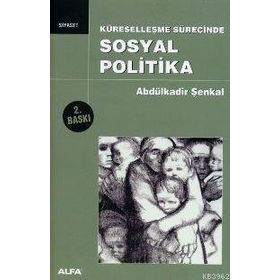 KÜRESELLEŞME SÜRECİNDE SOSYAL POLITIKA - ABDULKADIR ŞENKAL