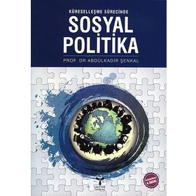 KÜRESELLEŞME SÜRECİNDE SOSYAL POLITIKA - ABDULKADIR ŞENKAL