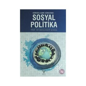 KÜRESELLEŞME SÜRECİNDE SOSYAL POLITIKA - ABDULKADIR ŞENKAL