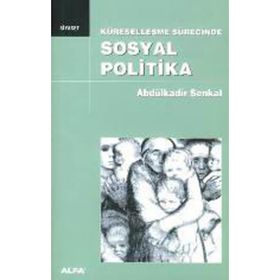KÜRESELLEŞME SÜRECİNDE SOSYAL POLITIKA - ABDULKADIR ŞENKAL