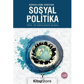 KÜRESELLEŞME SÜRECİNDE SOSYAL POLITIKA - ABDULKADIR ŞENKAL