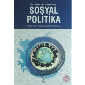 KÜRESELLEŞME SÜRECİNDE SOSYAL POLITIKA - ABDULKADIR ŞENKAL