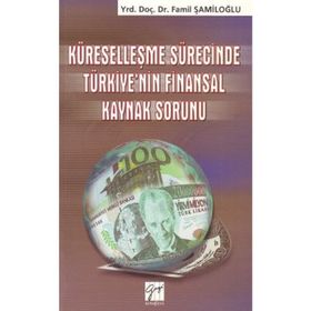Küreselleşme Sürecinde Türkiye’nin Finansal Kaynak Sorunu - yard famil samiloglu