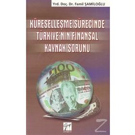 Küreselleşme Sürecinde Türkiye’nin Finansal Kaynak Sorunu - yard famil samiloglu