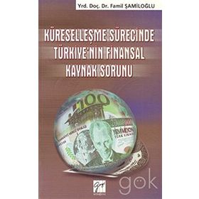 Küreselleşme Sürecinde Türkiye’nin Finansal Kaynak Sorunu - yard famil samiloglu