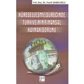 Küreselleşme Sürecinde Türkiye’nin Finansal Kaynak Sorunu - yard famil samiloglu