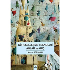 Küreselleşme Teknoloji Ağlar ve Güç - Necmi Gürsakal