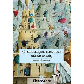 Küreselleşme Teknoloji Ağlar ve Güç - Necmi Gürsakal