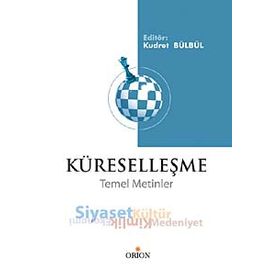 KÜRESELLEŞME TEMEL METINLER - EKONOMI, SIYASET, KIMLIK, KÜLTÜR, MEDENIYET - KUDRET BÜLBÜL