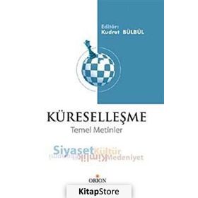 KÜRESELLEŞME TEMEL METINLER - EKONOMI, SIYASET, KIMLIK, KÜLTÜR, MEDENIYET - KUDRET BÜLBÜL